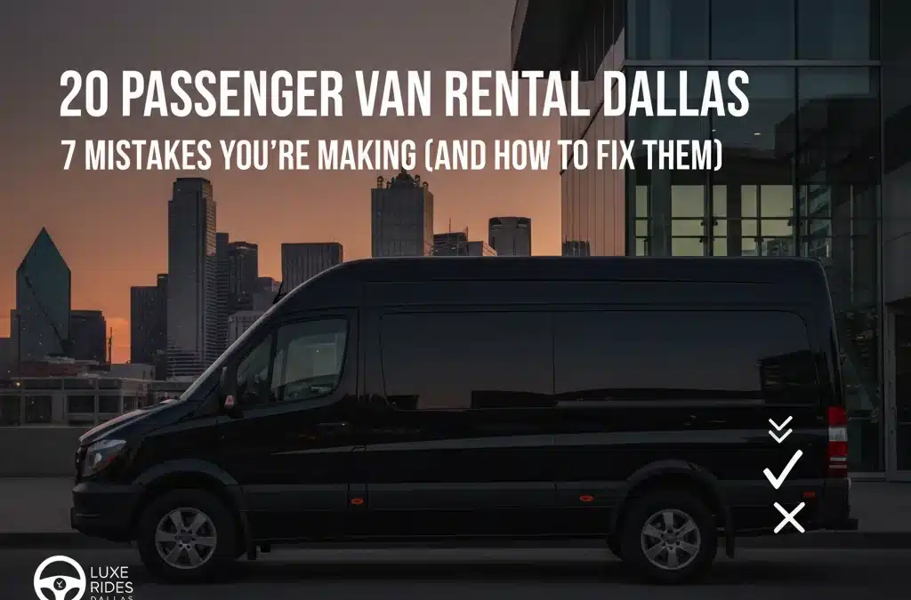 20 Passenger Van Rental Dallas: 7 Mistakes You're Making (And How to Fix Them)