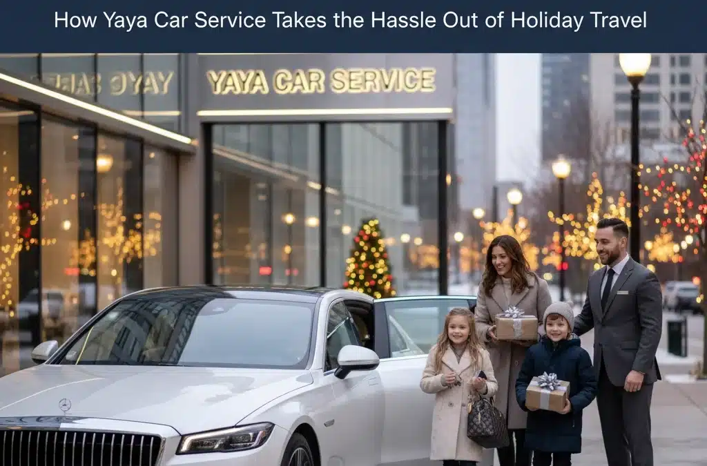 Christmas Day Transportation: How Yaya Car Service Takes the Hassle Out of Holiday Travel
