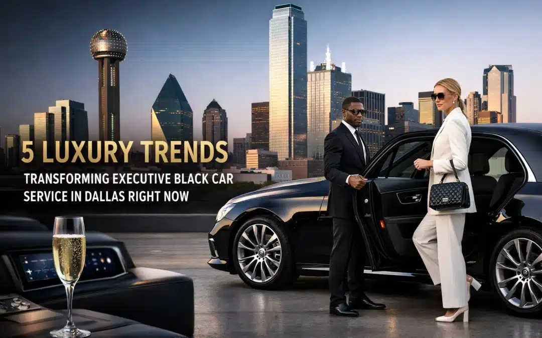 5 Luxury Trends Transforming Executive Black Car Service in Dallas Right Now