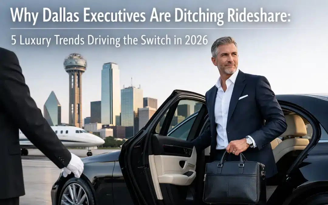 Why Dallas Executives Are Ditching Rideshare: 5 Luxury Trends Driving the Switch in 2026